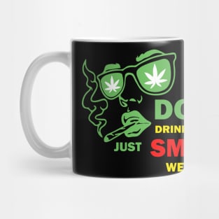 Don't drink and just smoke weed and fly Mug